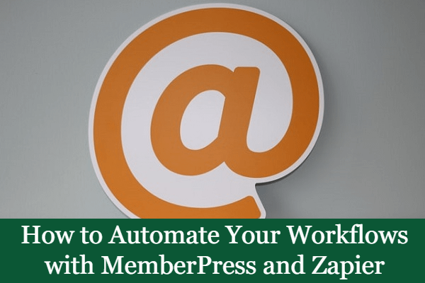 How to Automate Your Workflows with MemberPress and Zapier