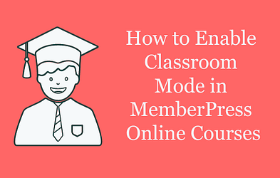 How-to-Enable-Classroom-Mode-in-MemberPress-Online-Courses