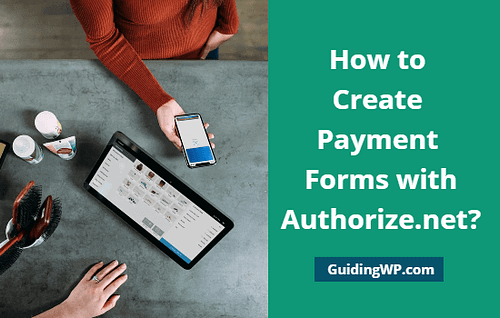 How to Create Payment Forms with Authorize.net How to Create Payment Forms with Authorize.net
